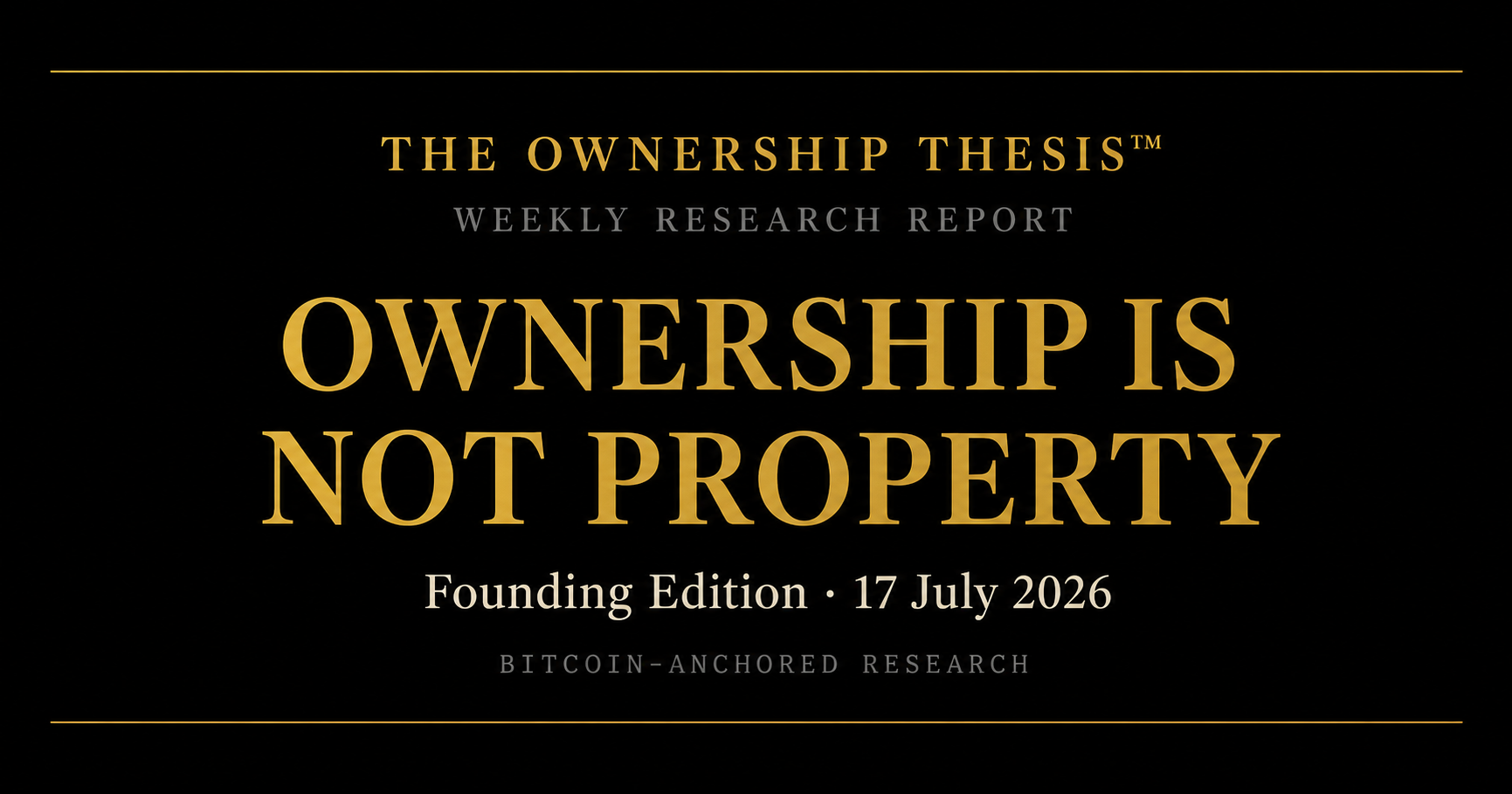 The Ownership Thesis™ — Weekly Research Report, Founding Edition: Ownership Is Not Property